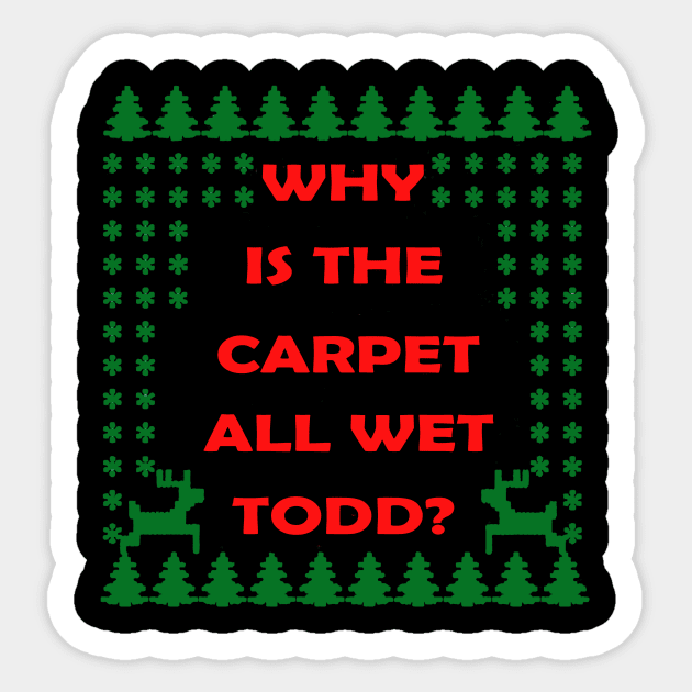 why is the carpet all wet todd Sticker by crackdesign